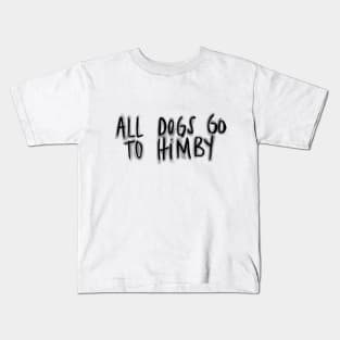 all dogs go to himby Kids T-Shirt